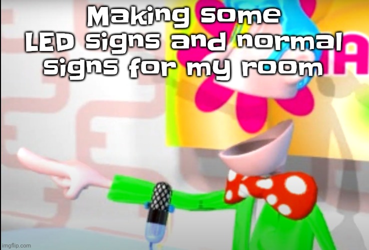 BITCH!!!!!! | Making some LED signs and normal signs for my room | image tagged in bitch | made w/ Imgflip meme maker
