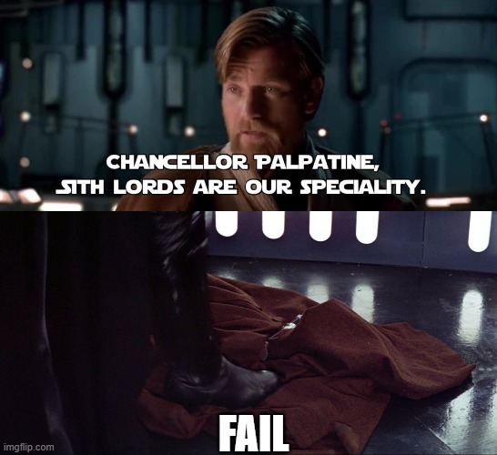 Sith Lords Are Our Speciality | FAIL | image tagged in star wars,obi wan kenobi | made w/ Imgflip meme maker