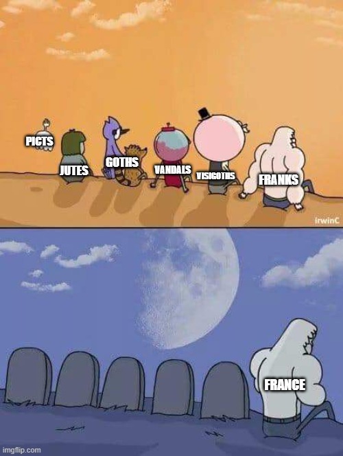 Only One Group Became a Nation | PICTS; GOTHS; VISIGOTHS; JUTES; VANDALS; FRANKS; FRANCE | image tagged in regular show graves | made w/ Imgflip meme maker