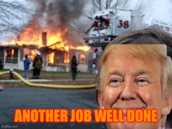 Disaster Girl | ANOTHER JOB WELL DONE | image tagged in memes,disaster girl | made w/ Imgflip meme maker
