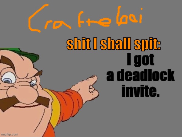 crafteeboi announcement temp v2 | I got a deadlock invite. | image tagged in crafteeboi announcement temp v2 | made w/ Imgflip meme maker