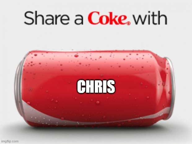 Coke | CHRIS | image tagged in coke can | made w/ Imgflip meme maker