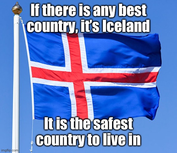 iceland flag | If there is any best country, it’s Iceland; It is the safest country to live in | image tagged in iceland flag | made w/ Imgflip meme maker