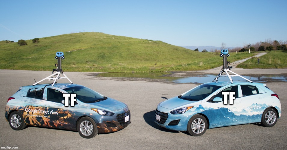 Drivers In Google Street View Seeing Both Of Them | TF; TF | image tagged in google street view car | made w/ Imgflip meme maker