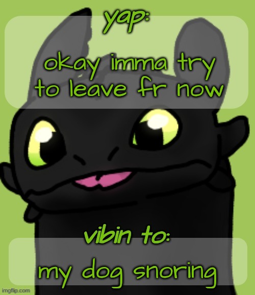 Blep :3 | okay imma try to leave fr now; my dog snoring | image tagged in blep 3 | made w/ Imgflip meme maker