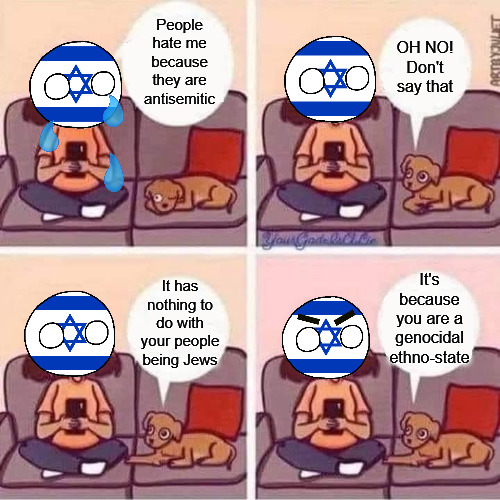 Free Palestine! | People hate me because they are antisemitic; OH NO! Don't say that; It's because you are a genocidal ethno-state; It has nothing to do with your people being Jews | image tagged in break up blank,israel,palestine,current events,politics | made w/ Imgflip meme maker