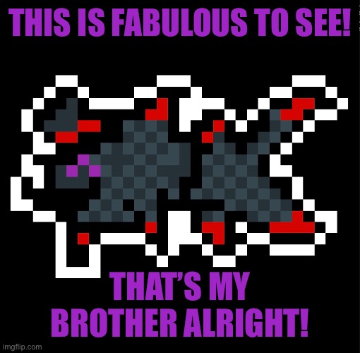 THIS IS FABULOUS TO SEE! THAT’S MY BROTHER ALRIGHT! | made w/ Imgflip meme maker