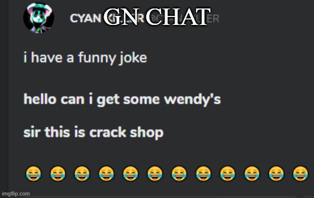 Crack shop | GN CHAT | image tagged in crack shop | made w/ Imgflip meme maker