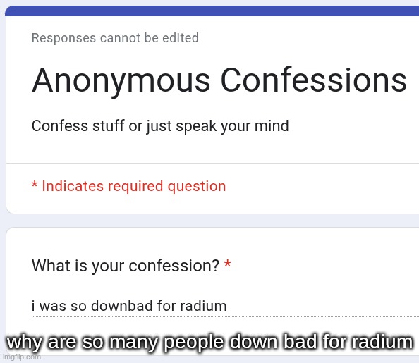 why are so many people down bad for radium | made w/ Imgflip meme maker
