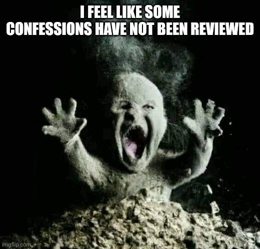 Ash baby | I FEEL LIKE SOME CONFESSIONS HAVE NOT BEEN REVIEWED | image tagged in ash baby | made w/ Imgflip meme maker