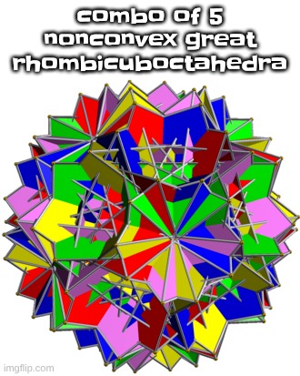 imagine this being shoved up your ass, yikes. | combo of 5 nonconvex great rhombicuboctahedra | made w/ Imgflip meme maker