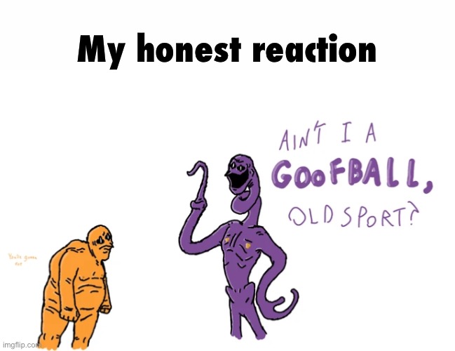 My honest reaction | made w/ Imgflip meme maker