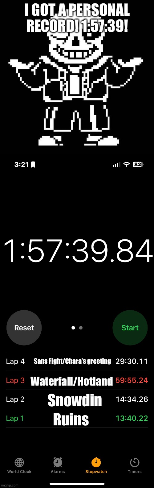 Oh, and the Sans fight took 3 tries! 3rd straight GENO! | I GOT A PERSONAL RECORD! 1:57:39! Snowdin; Sans Fight/Chara’s greeting; Waterfall/Hotland; Ruins | image tagged in sans undertale | made w/ Imgflip meme maker