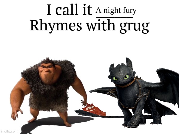 Haven't posted anything in this stream so, here's a Grug meme | A night fury | image tagged in i call it _____ | made w/ Imgflip meme maker
