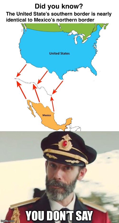 Mexico and USA border | YOU DON’T SAY | image tagged in captain obvious,border,mexico,usa | made w/ Imgflip meme maker