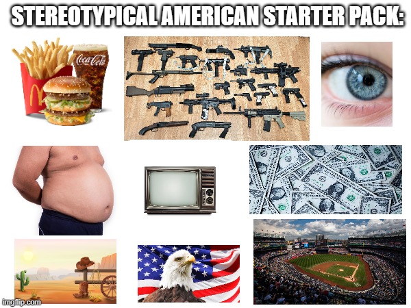 STEREOTYPICAL AMERICAN STARTER PACK: | image tagged in original meme | made w/ Imgflip meme maker