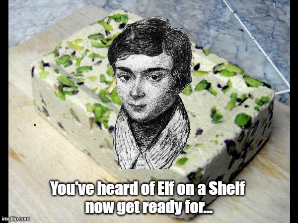 Galois on a Halva | You've heard of Elf on a Shelf 
now get ready for... | image tagged in mathematics,sweets,galois,food,arabic food | made w/ Imgflip meme maker