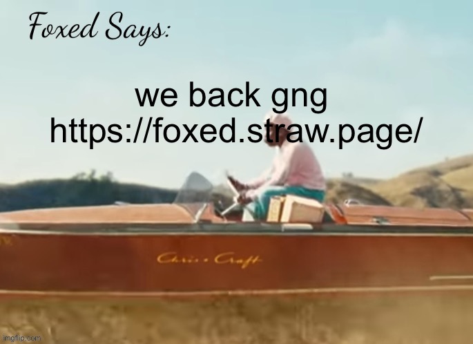 Foxed CMIYGL temp | we back gng 

https://foxed.straw.page/ | image tagged in foxed cmiygl temp | made w/ Imgflip meme maker