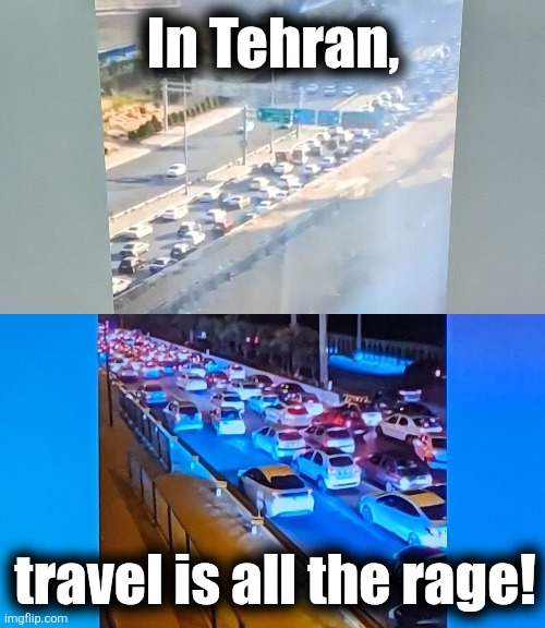 One direction, anyway | In Tehran, travel is all the rage! | image tagged in memes,iran,tehran,war,israel,get out while the gettin's good | made w/ Imgflip meme maker