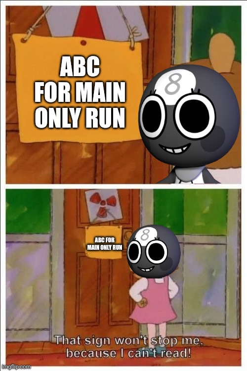 It's sad that this is normal in Dandys World. | ABC FOR MAIN ONLY RUN; ABC FOR MAIN ONLY RUN | image tagged in that sign won't stop me,memes,funny,roblox,roblox meme,dandy's world | made w/ Imgflip meme maker
