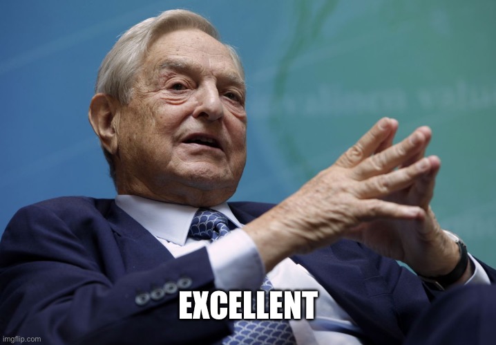 George Soros | EXCELLENT | image tagged in george soros | made w/ Imgflip meme maker