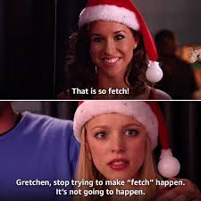 Mean Girls Fetch Blank Meme Template