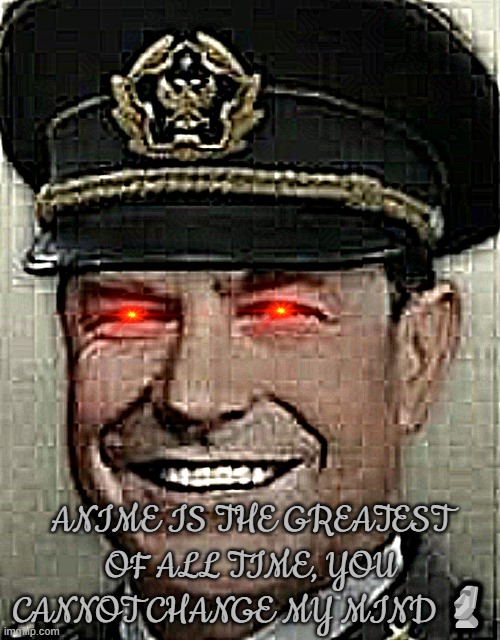 Great trial man smile | ANIME IS THE GREATEST OF ALL TIME, YOU CANNOT CHANGE MY MIND 🗿 | image tagged in great trial man smile,anime | made w/ Imgflip meme maker