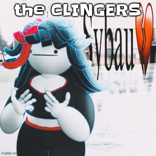 Claire sybau | the CLINGERS | image tagged in claire sybau | made w/ Imgflip meme maker