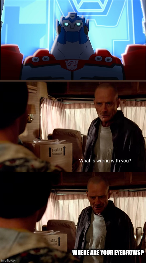 Why are You BlUe | WHERE ARE YOUR EYEBROWS? | image tagged in why are you blue,transformers | made w/ Imgflip meme maker
