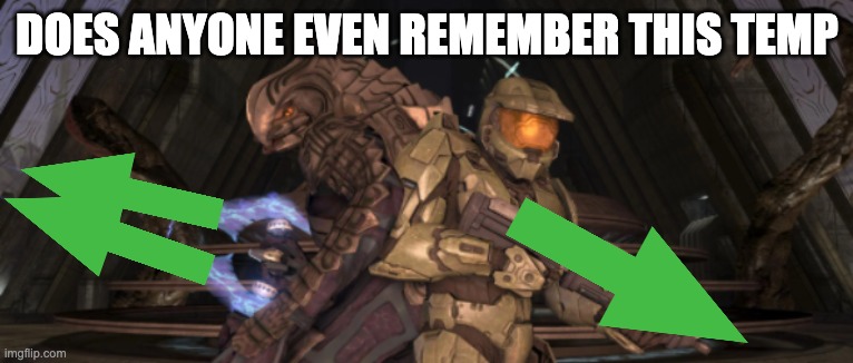 an old beauty | DOES ANYONE EVEN REMEMBER THIS TEMP | image tagged in master chief arbiter upvote | made w/ Imgflip meme maker