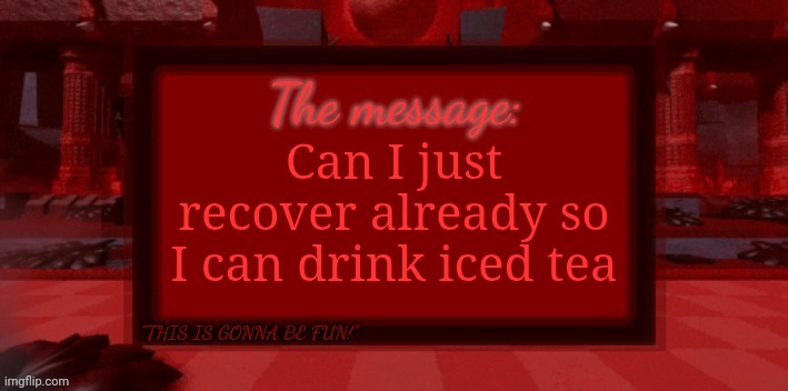 THE BLIGHT IS COMING | Can I just recover already so I can drink iced tea | image tagged in the blight is coming | made w/ Imgflip meme maker