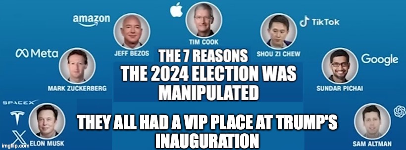 2024 manipulated elections | THEY ALL HAD A VIP PLACE AT TRUMP'S
INAUGURATION | image tagged in donald trump,google,chatgpt,apple,tiktok,facebook | made w/ Imgflip meme maker