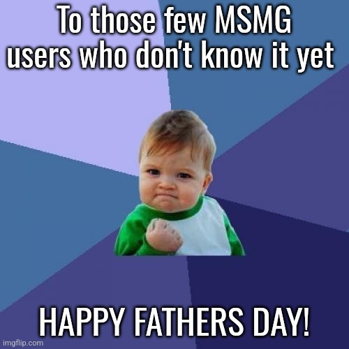 Wouldn't call it dark humor, it's more brownish... | To those few MSMG users who don't know it yet; HAPPY FATHERS DAY! | image tagged in memes,success kid | made w/ Imgflip meme maker
