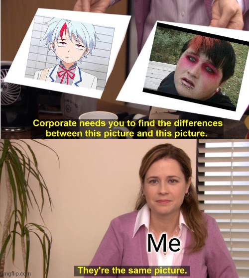 They're The Same Picture | Me | image tagged in memes,they're the same picture | made w/ Imgflip meme maker