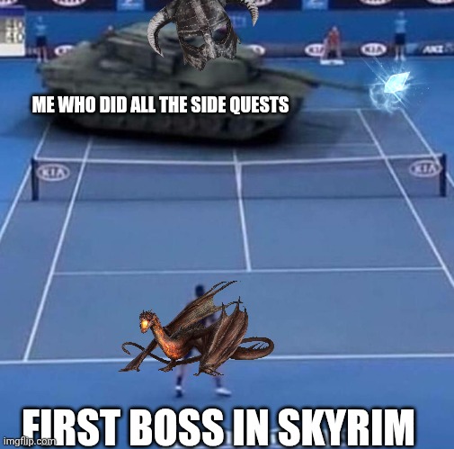 Tank vs Tennis Player | ME WHO DID ALL THE SIDE QUESTS; FIRST BOSS IN SKYRIM | image tagged in tank vs tennis player | made w/ Imgflip meme maker