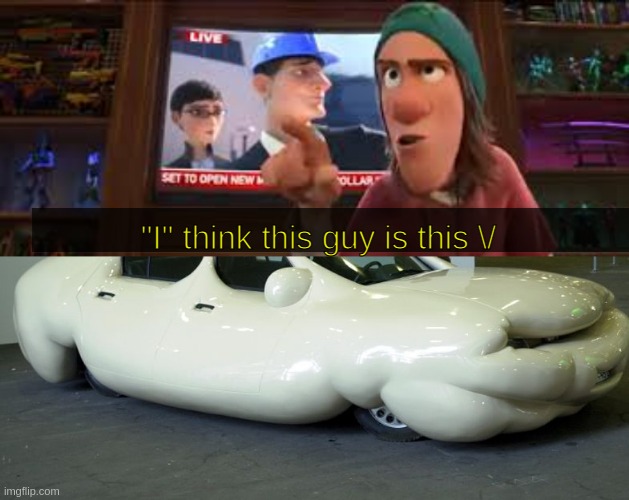 Fred finds out | "I" think this guy is this \/ | image tagged in fred talking,erwin wurm fat car | made w/ Imgflip meme maker