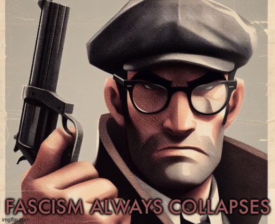 FASCISM ALWAYS COLLAPSES | made w/ Imgflip meme maker