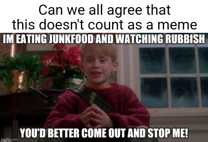 Its just a quote smh | Can we all agree that this doesn't count as a meme | made w/ Imgflip meme maker