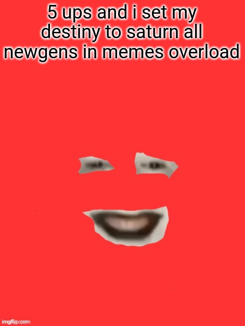shut up monkey but you only see his face | 5 ups and i set my destiny to saturn all newgens in memes overload | image tagged in shut up monkey but you only see his face | made w/ Imgflip meme maker