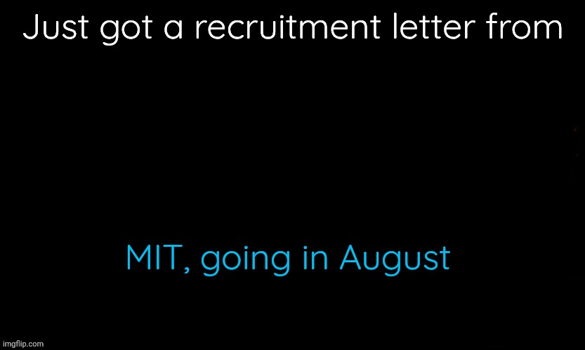 Yayy | Just got a recruitment letter from; MIT, going in August | image tagged in the blue | made w/ Imgflip meme maker