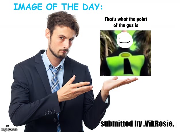 comment an image to have a chance of it being in the next image of the day | submitted by .VikRosie. | image tagged in _spectate_ image of the day | made w/ Imgflip meme maker