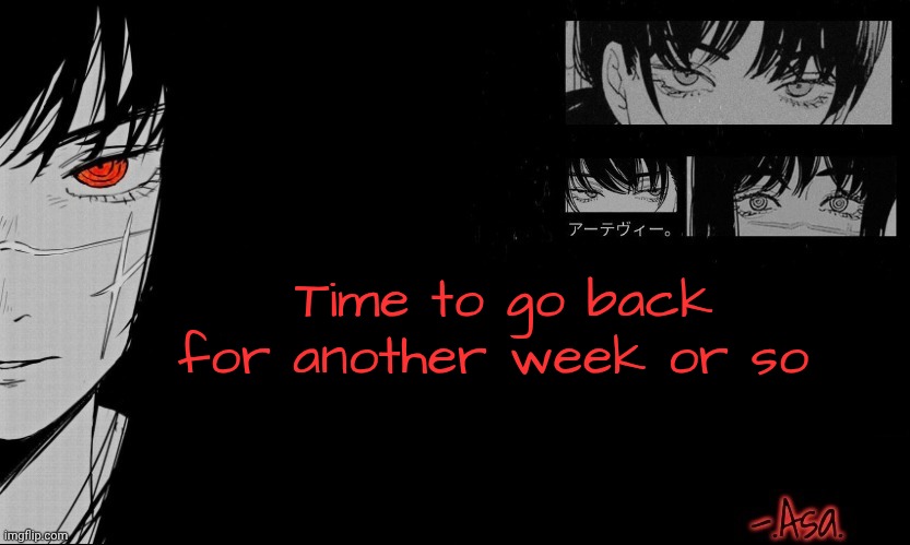 Byeee | Time to go back for another week or so | image tagged in asa announcement template | made w/ Imgflip meme maker