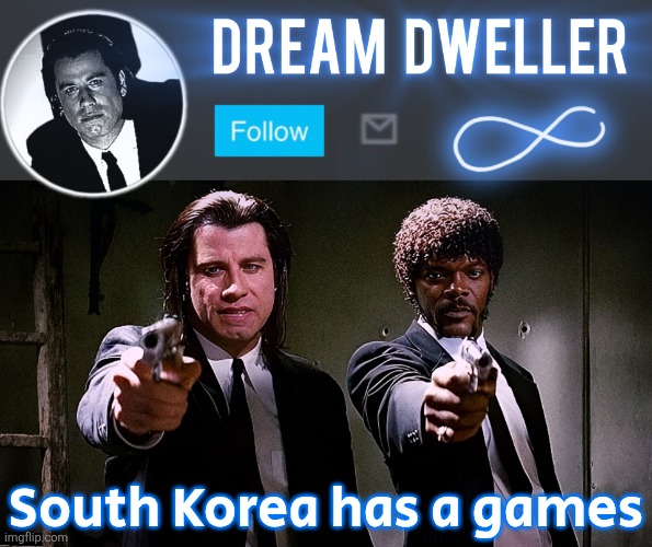 Quentin's Pulp Fiction template | South Korea has a games | image tagged in quentin's pulp fiction template | made w/ Imgflip meme maker