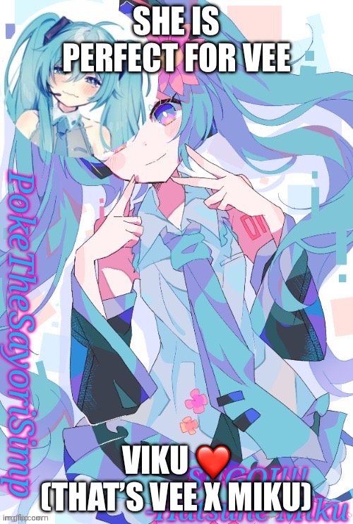 Yes, I ship Viku | SHE IS PERFECT FOR VEE; VIKU ❤️ (THAT’S VEE X MIKU) | image tagged in miku temp thx jummy | made w/ Imgflip meme maker