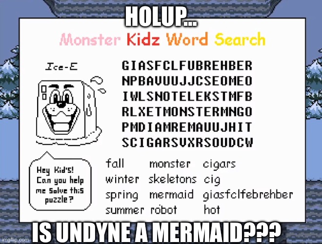 Shyren is a floating fish head, so that Rouxls her out… | HOLUP…; IS UNDYNE A MERMAID??? | made w/ Imgflip meme maker