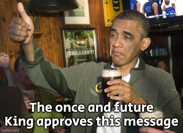 Not Bad | The once and future King approves this message | image tagged in not bad | made w/ Imgflip meme maker