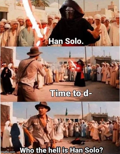 "Never bring a vibrator to a gunfight, kid." -Indiana Jones | image tagged in memes,star wars,indiana jones,kylo ren | made w/ Imgflip meme maker