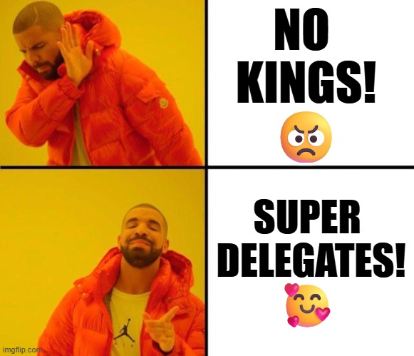 Red jacket guy | NO 
KINGS!
 😠; SUPER 
DELEGATES!
🥰 | image tagged in red jacket guy | made w/ Imgflip meme maker