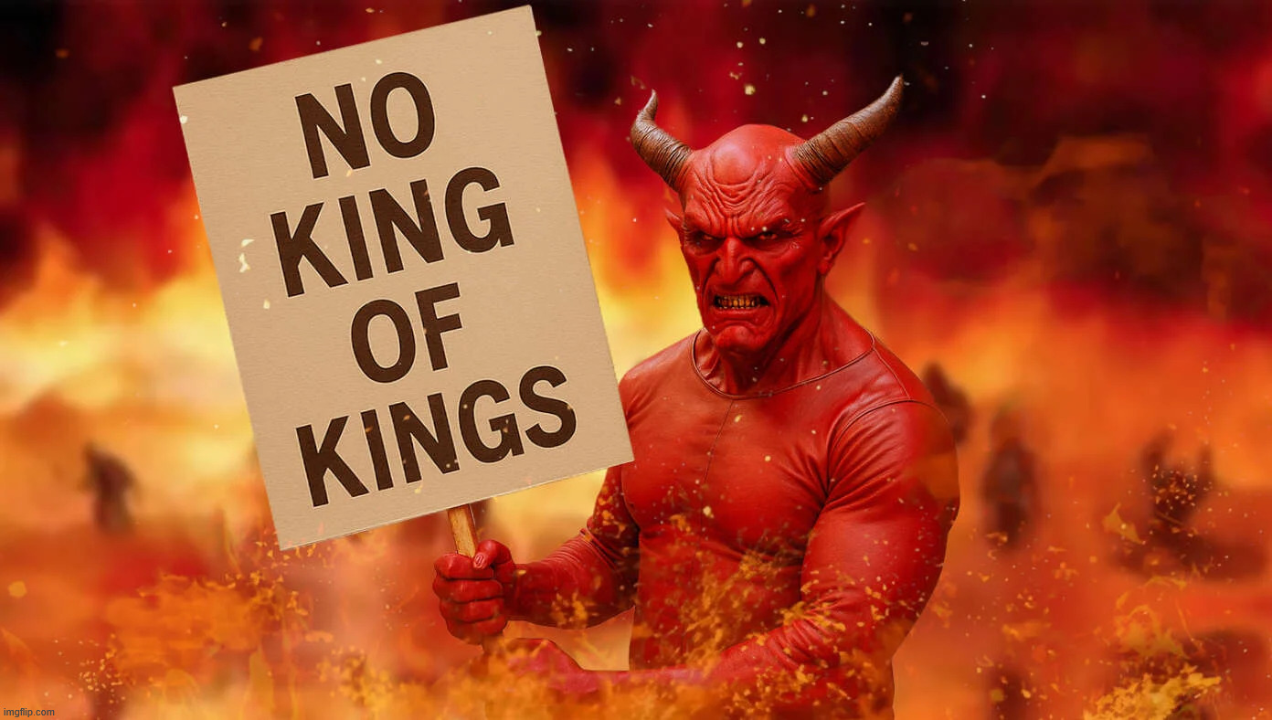 Even Satan does not like king of kings | image tagged in politics | made w/ Imgflip meme maker