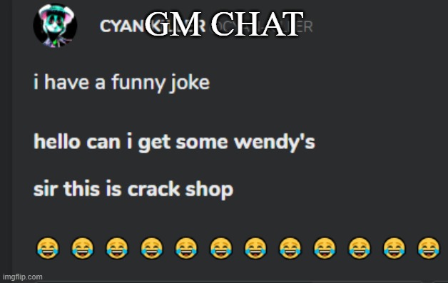 Crack shop | GM CHAT | image tagged in crack shop | made w/ Imgflip meme maker